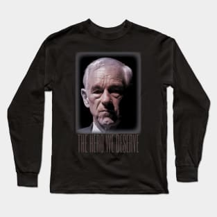 Ron Paul - The Hero We Deserve Long Sleeve T-Shirt